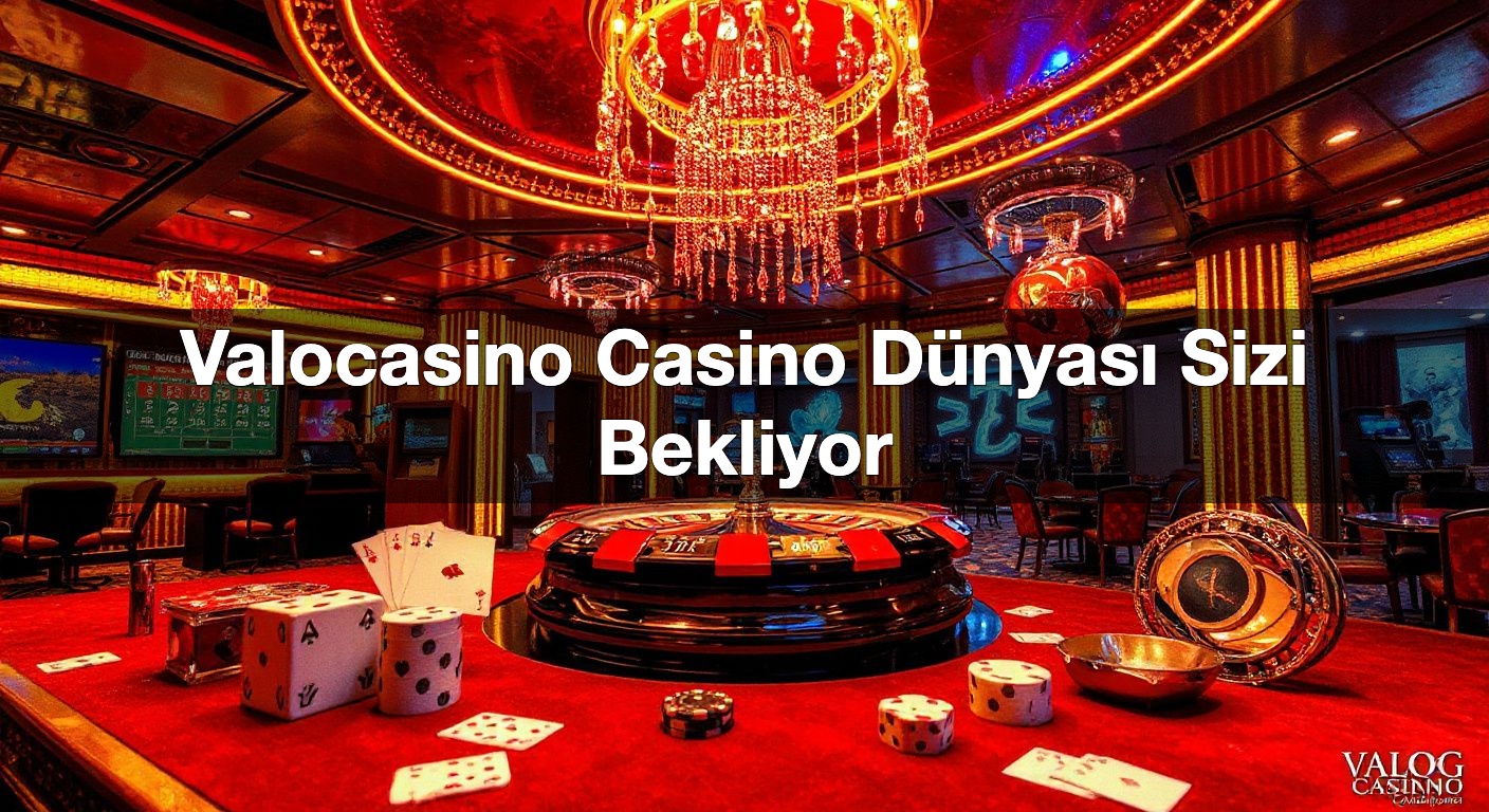 Valocasino Casino Dünyası Sizi Bekliyor
