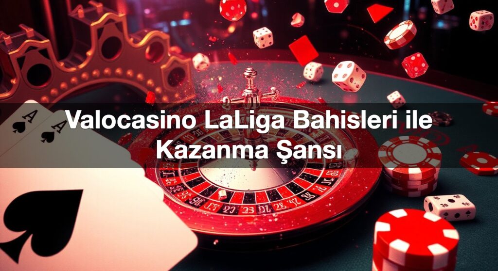valocasino laliga bahisleri ile kazanma ans 1790303750501