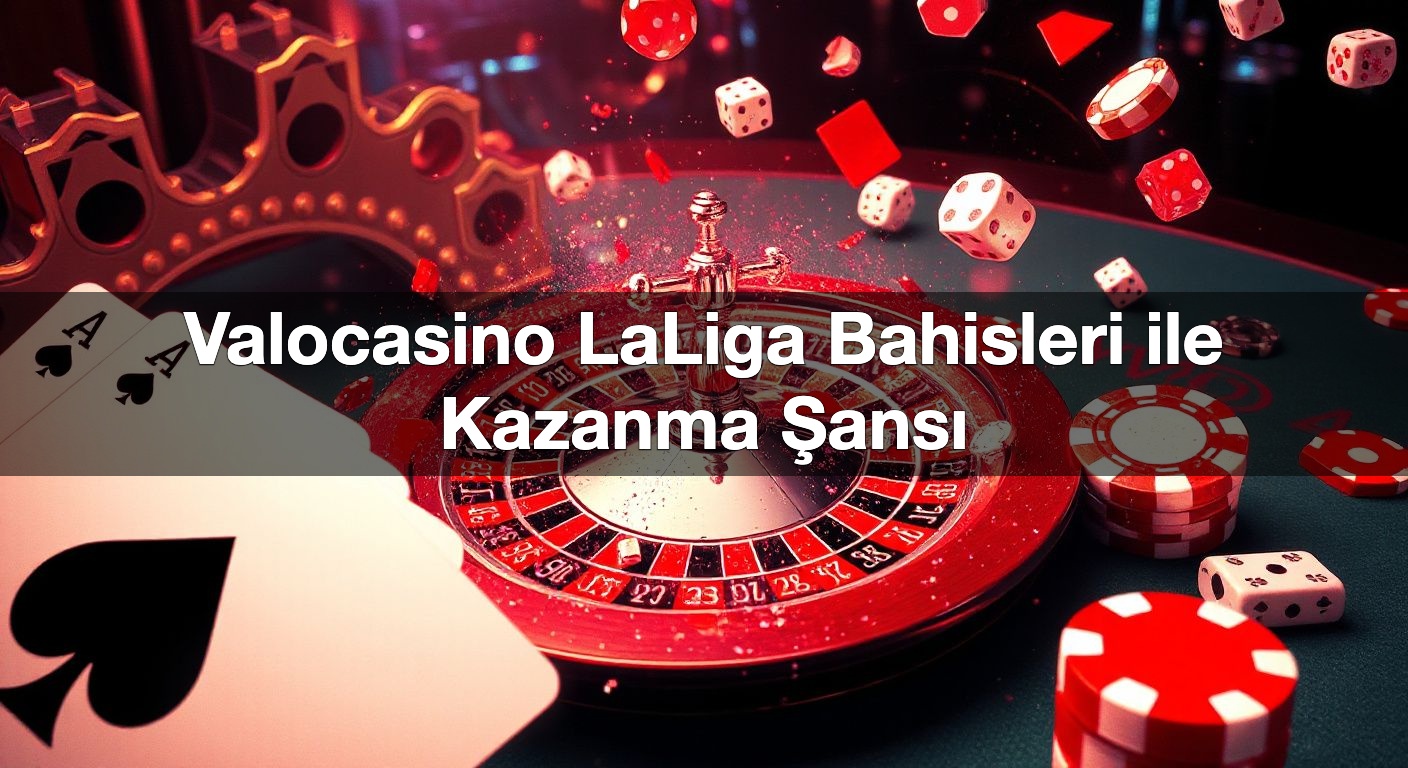Valocasino LaLiga Bahisleri ile Kazanma Şansı 1 Valocasino LaLiga Bahisleri ile Kazanma Şansı
